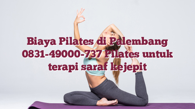 Biaya Pilates di Palembang 0831-49000-737 Pilates untuk terapi saraf kejepit